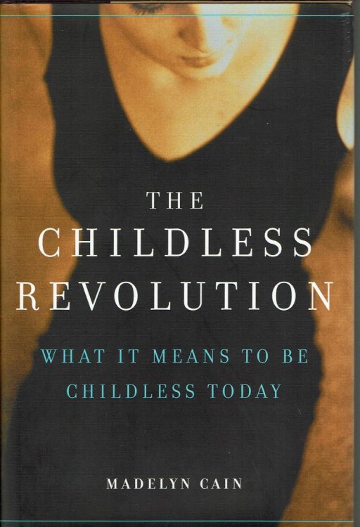 The Childless Revolution: What It Means to Be Childless Today