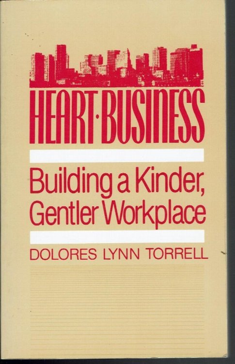 Image for Heart-Business: Building a Kinder, Gentler Workplace Heart-Business: Building a Kinder, Gentler Workplace