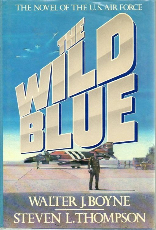The Wild Blue: the Novel of the U. S. Air Force