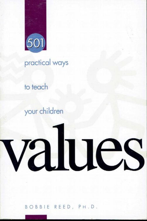 501 Practical Ways to Teach Your Children Values