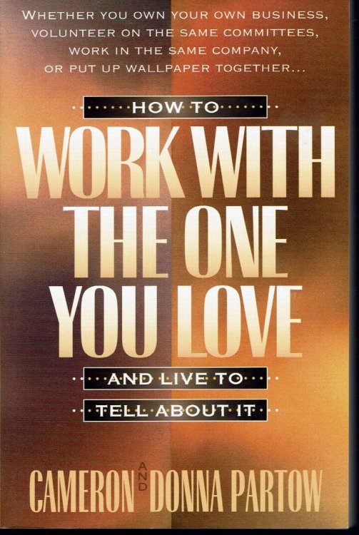 How to Work With the One You Love And Live to Tell About It