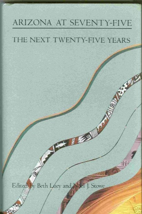 Arizona at Seventy-Five: the Next Twenty-Five Years