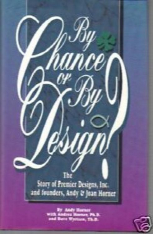 By Chance Or By Design : The Story of Premier Designs Inc. and Founders, Andy and Joan Horner