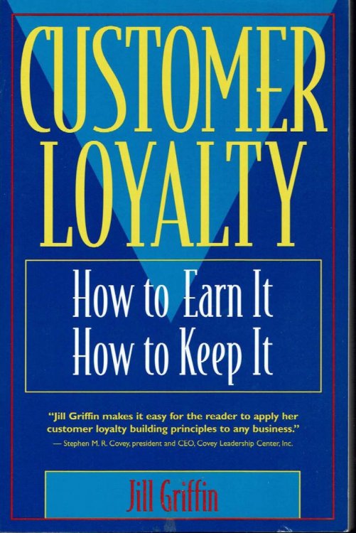 Customer Loyalty: How to Earn It, How to Keep It