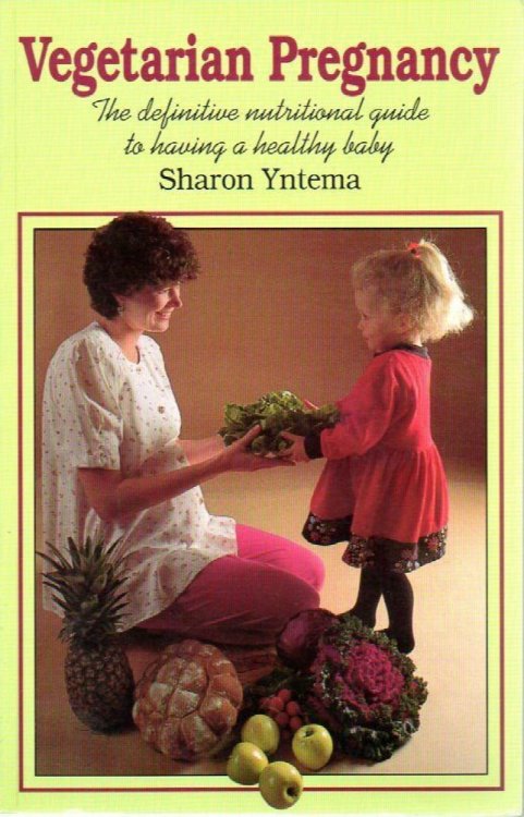 Vegetarian Pregnancy: the Definitive Nutritional Guide to Having a Healthy Baby