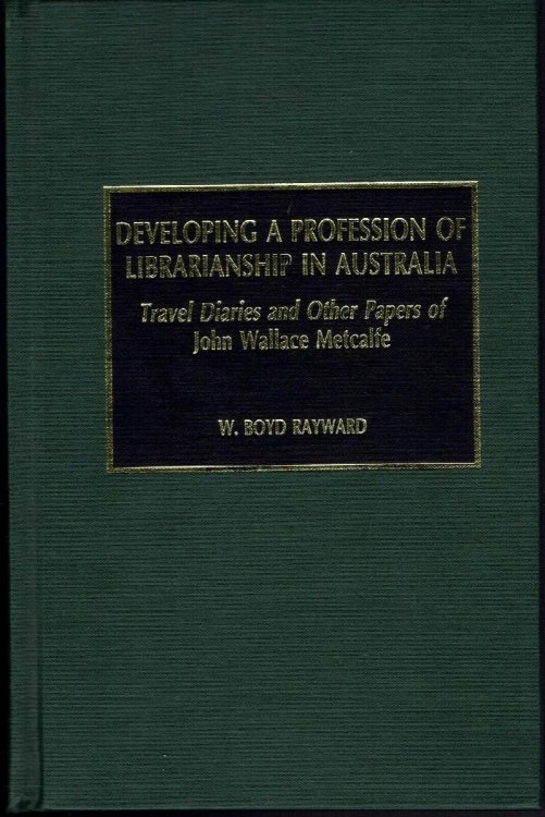 Developing a Profession of Librarianship in Australia: Travel Diaries and Other Papers of John Wallace Metcalfe