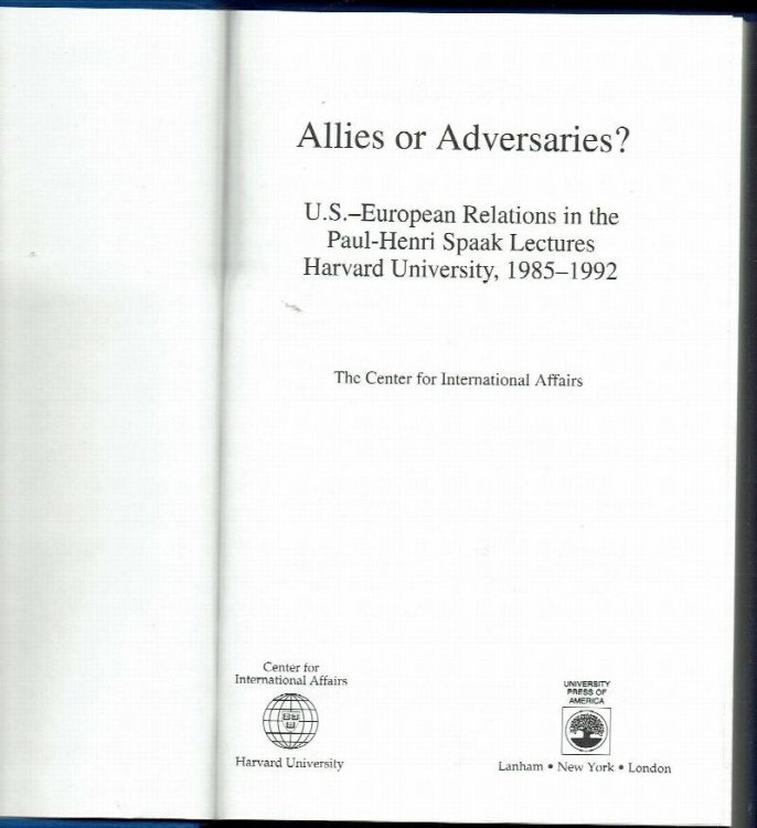 Allies Or Adversaries : U.S.- European Relations in the Paul-Henri Spaak Lectures, Harvard University, 1985-1992