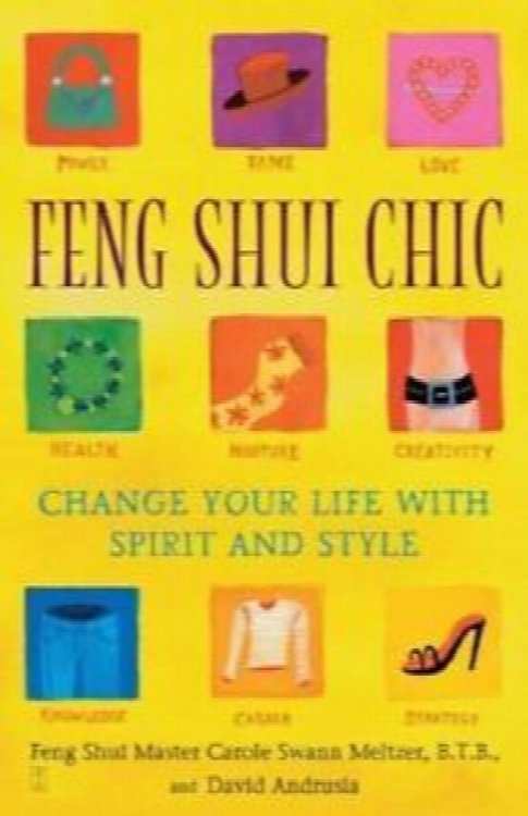 Feng Shui Chic: Change Your Life With Spirit and Style