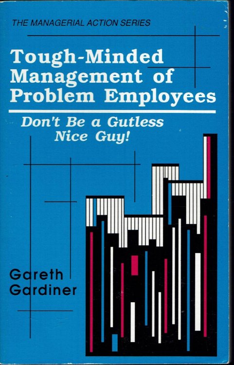 Tough-Minded Management of Problem Employees: Don't Be a Gutless Nice Guy
