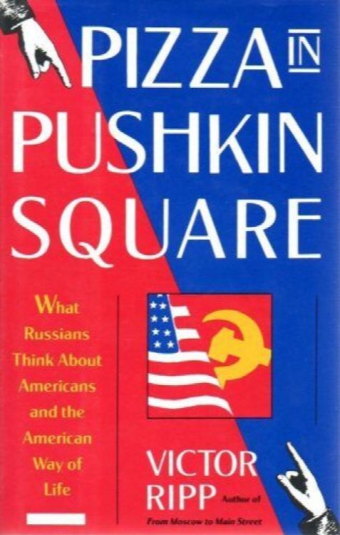 Pizza in Pushkin Square: What Russians Think About Americans and the American Way of Life