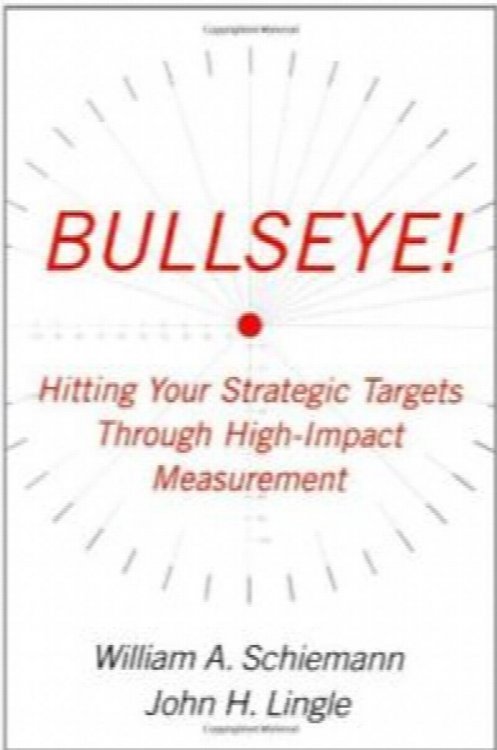 Bullseye! Hitting Your Strategic Targets Through High-Impact Measurement