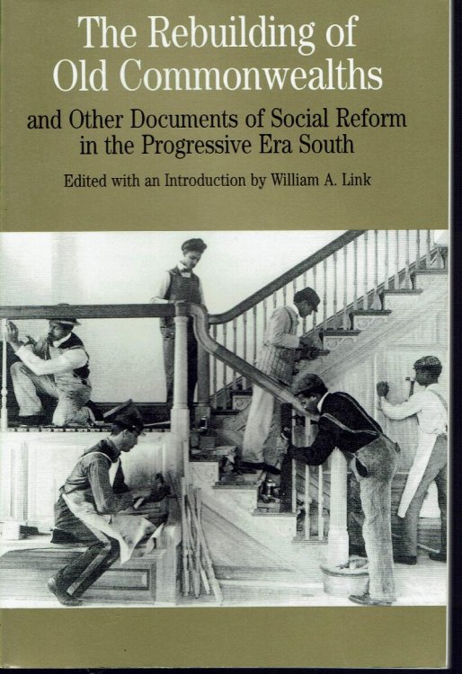 The Rebuilding of Old Commonwealths: Documents of Social Reform in the Progressive Era South