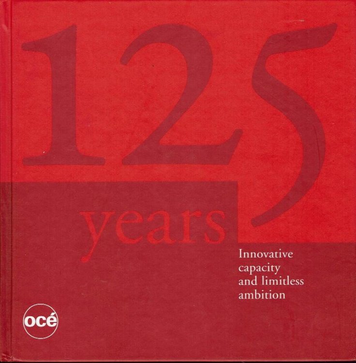 Oce 125 Years: Innovative Capacity and Limitless Ambition