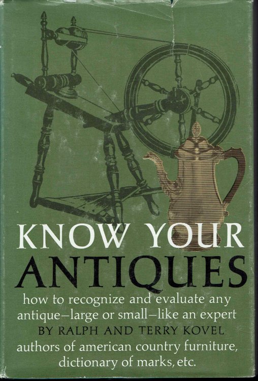 Know Your Antiques: How To Recognize and Evaluate Any Antique--Large or Small--Like An Expert