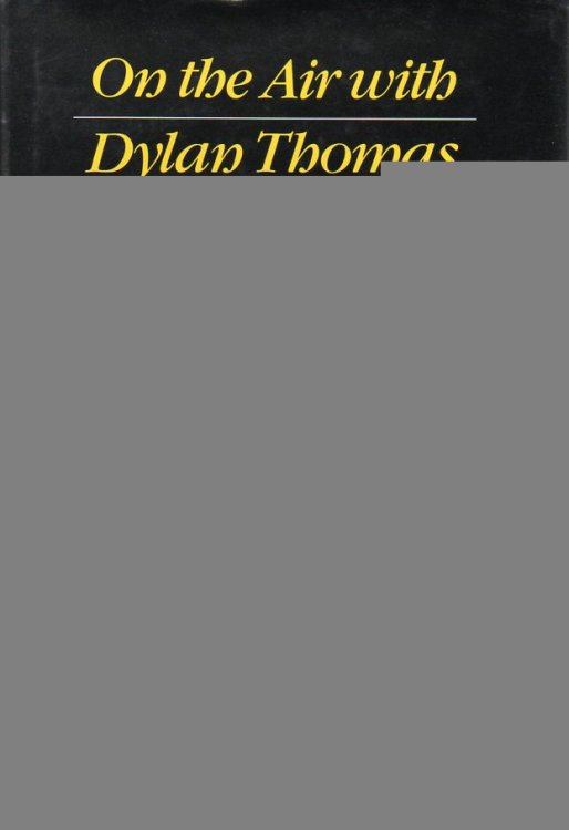 On the Air With Dylan Thomas: The Broadcasts