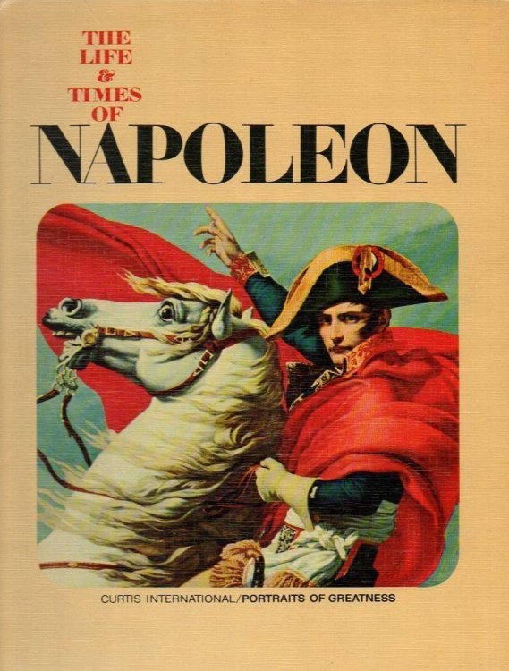 The Life & Times of Napoleon: Curtis International Portraits of Greatness