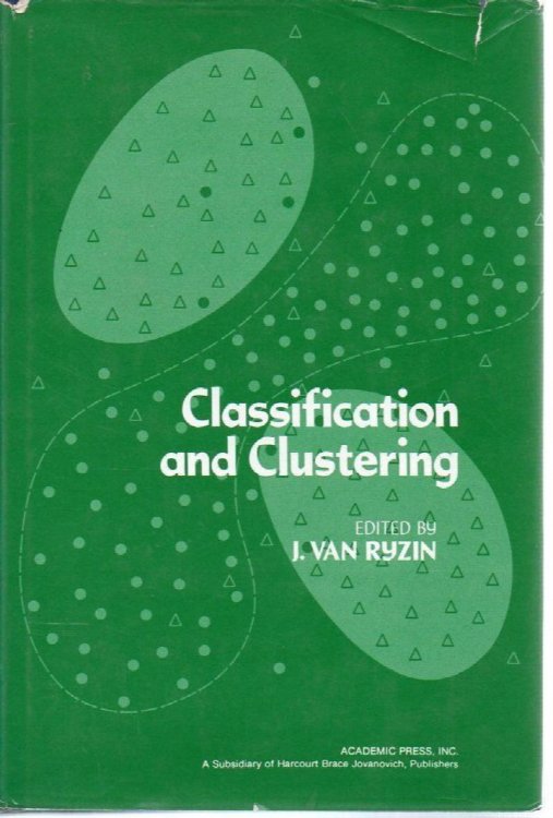 Classification and Clustering: Proceedings of an Advanced Seminar Conducted by the Mathematics Research Center, the University of Wisconsin--Madison, May 3-5, 1976