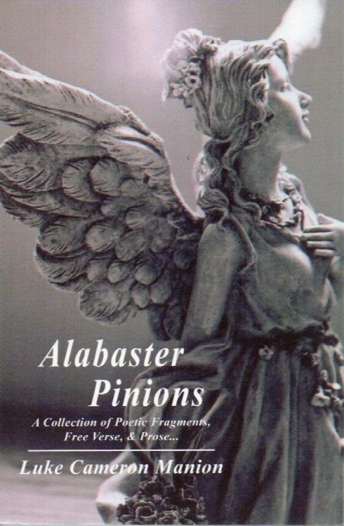 Alabaster Pinions: A Collection Of Poetic Fragments, Free Verse, & Prose.
