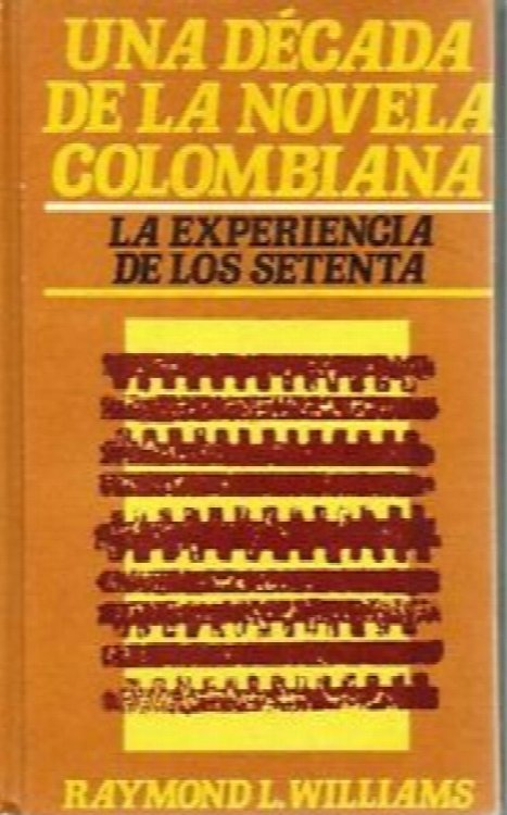 Una Decada De La Novela Colombiana: La Experiencia De Los Setenta