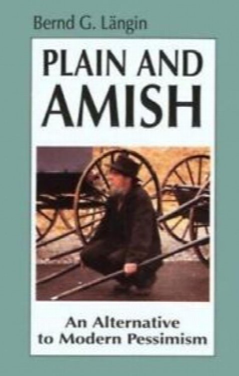 Plain and Amish: An Alternative to Modern Pessimism