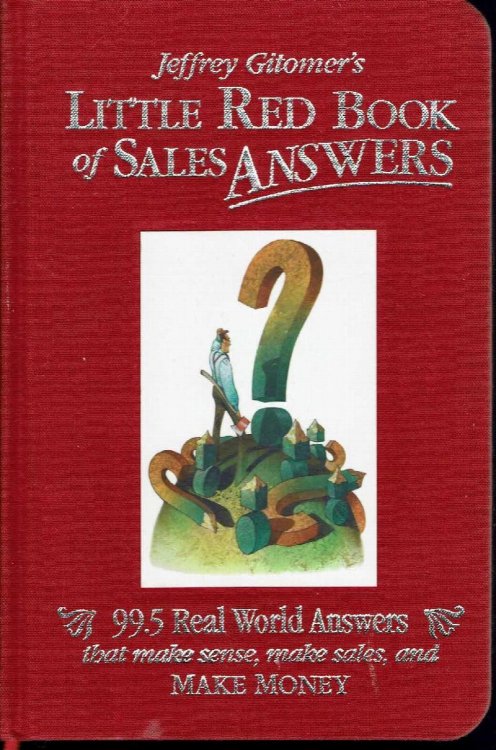 Jeffrey Gitomer's Little Red Book of Sales Answers: 99.5 Real World Answers That Make Sense, Make Sales, and Make Money