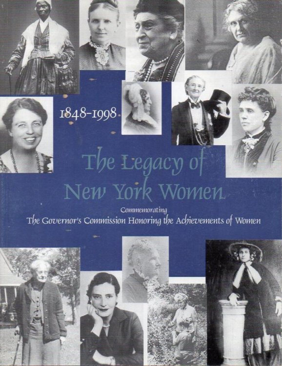 The Legacy of New York Women 1848-1998: Commemorating the Govenor's Commission Honoring the Achievements of Women