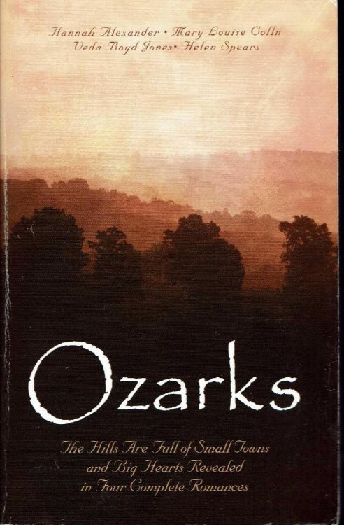 Ozarks: The Hills Are Full of Small Towns and Big Hearts Revealed in Four Complete Romances