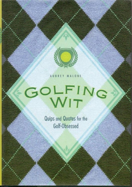 Golfing Wit: Quips and Quotes for the Golf-Obsessed