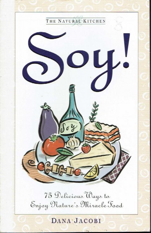 The Natural Kitchen: Soy 75 Delicious Ways to Enjoy Nature's Miracle Food