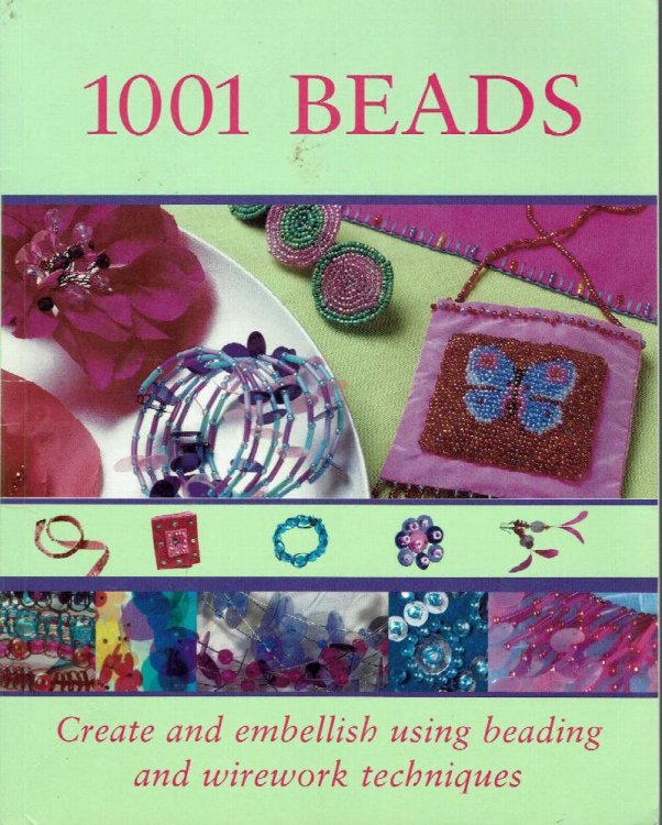 1001 Beads: Create and Embellish Using Beading and Wirework Technique