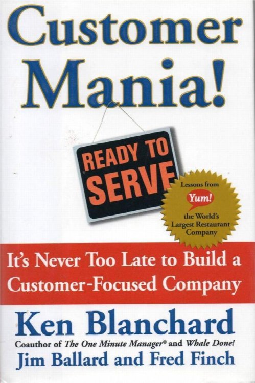 Customer Mania! It's Never Too Late to Build a Customer-Focused Company