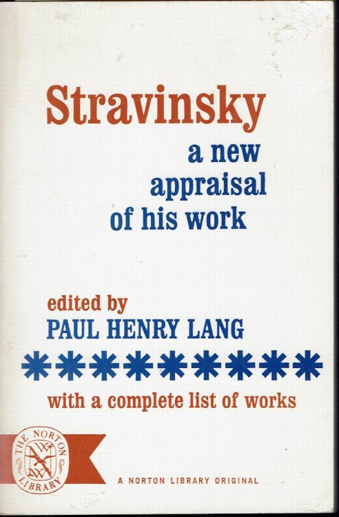 Stravinsky: A New Appraisal of His Work With a Complete List of Works