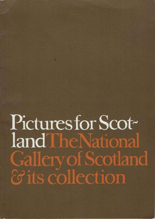 Pictures for Scotland The National Gallery of Scotland and Its Collection: A Study of the Changing Attitude to Painting Since the 1820s