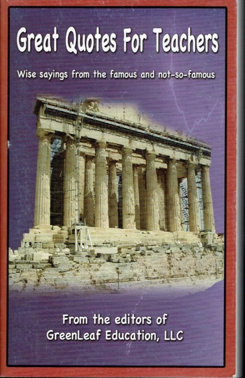 Great Quotes for Teachers: Wise Sayings from the Famous and Not-So-famous