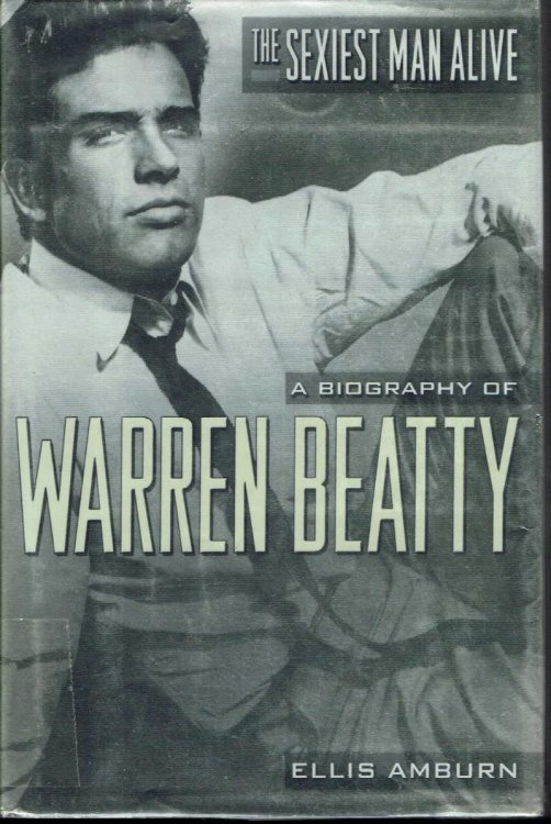 The Sexiest Man Alive: A Biography of Warren Beatty