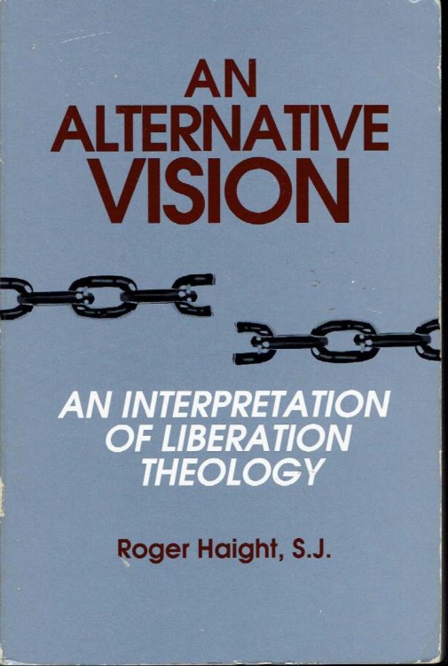 An Alternative Vision: An Interpretation of Liberation Theology