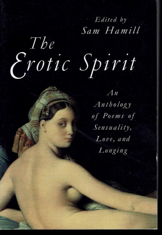 The Erotic Spirit: An Anthology of Poems of Sensuality, Love and Longing