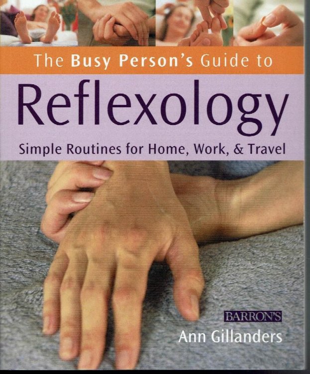 The Busy Person's Guide to Reflexology: Simple Routines for Home, Work & Travel