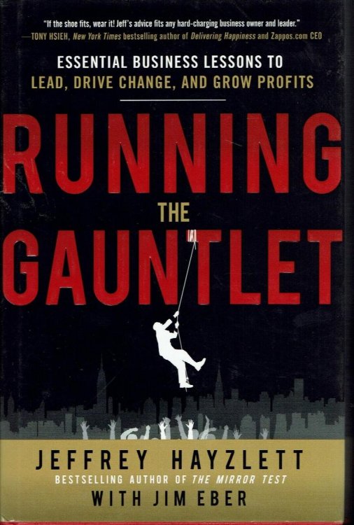 Running the Gauntlet: Essential Business Lessons to Lead, Drive Change, and Grow Profits