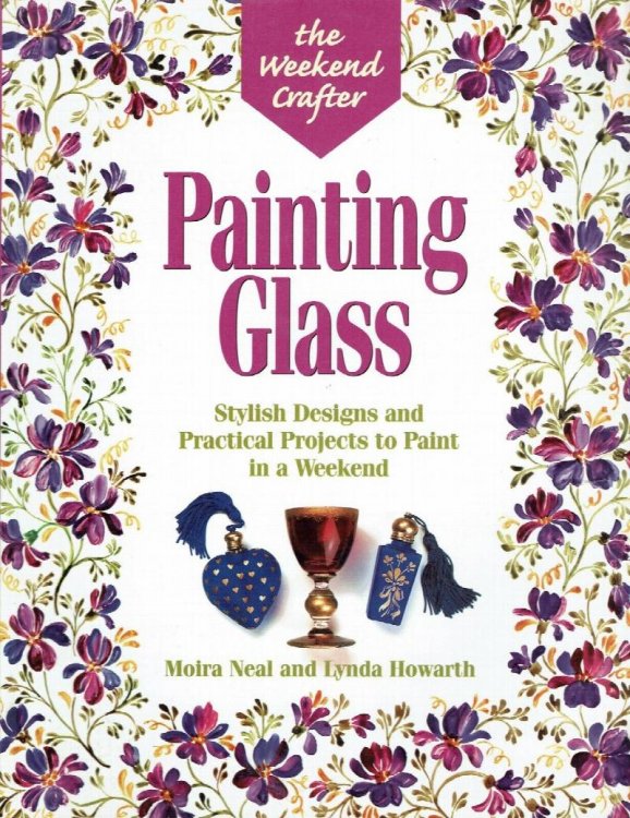 The Weekend Crafter: Painting Glass, Stylish Designs and Practical Projects to Paint in a Weekend