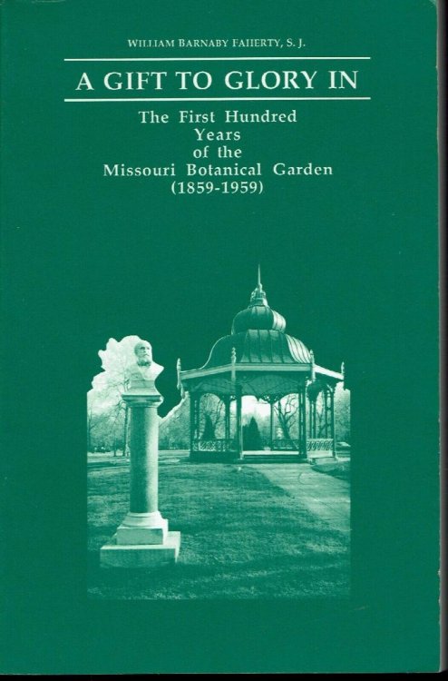 A Gift to Glory In: The First Hundred Years of the Missouri Botanical Garden (1859-1959)