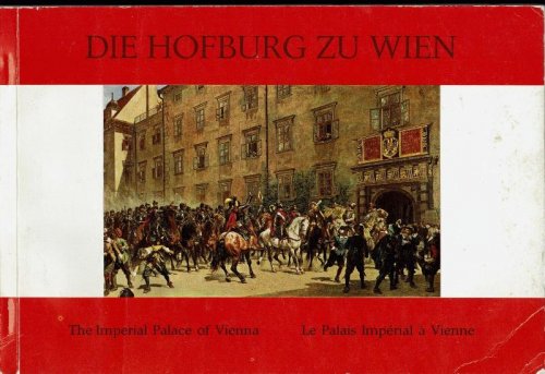 Die Hofburg zu Wien, The Imperial Palace of Vienna, Le Palais Imperial a Vienne
