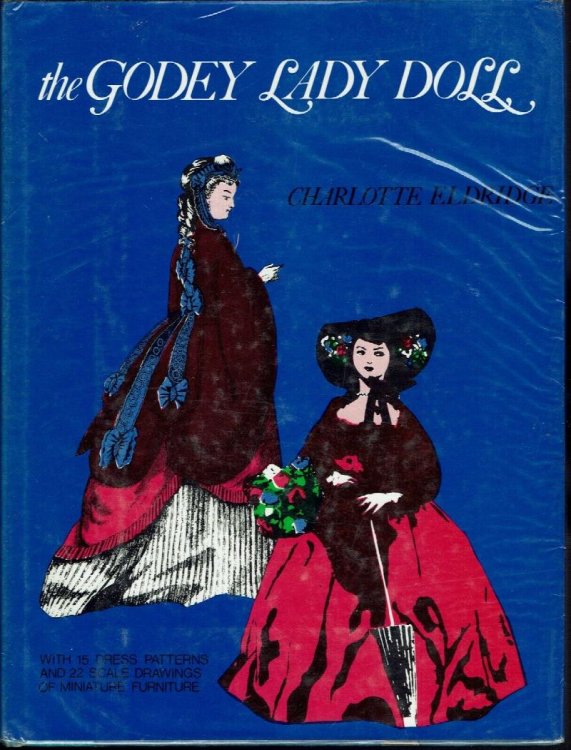 The Godey Lady Doll: The Story of Her Creation with Patterns for Dresses and Doll Furniture