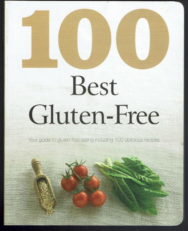 100 Best Gluten-Free: Your Guide to Gluten-Free Eating Including 100 Delicious Recipes