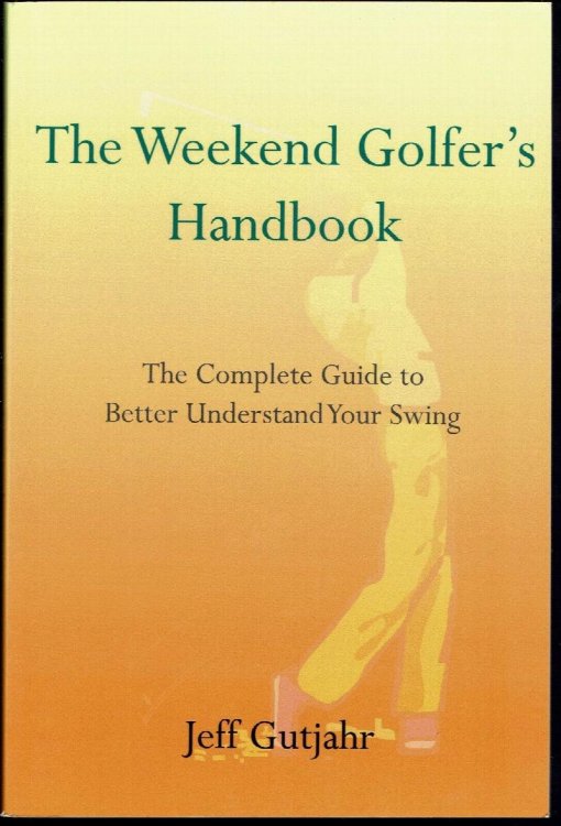 The Weekend Golfer's Handbook: The Complete Guide to Better Understand Your Swing