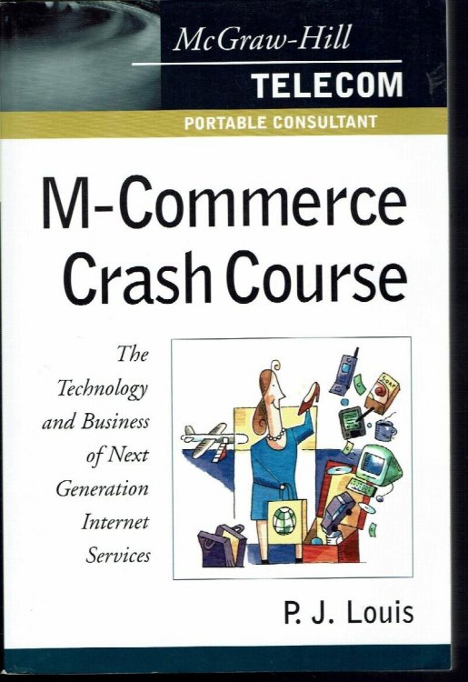 M-Commerce Crash Course: The Technology and Business of Next Generation Internet Services