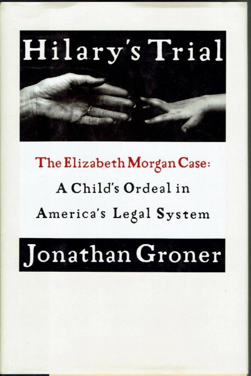 Hilary's Trial: The Elizabeth Morgan Case, A Child's Ordeal in America's Legal System