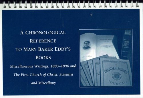 A Chronological Reference to Mary Baker Eddy's Books, Miscellaneous Writings, 1883-1896 and The First Church of Christ, Scientist and Miscellany