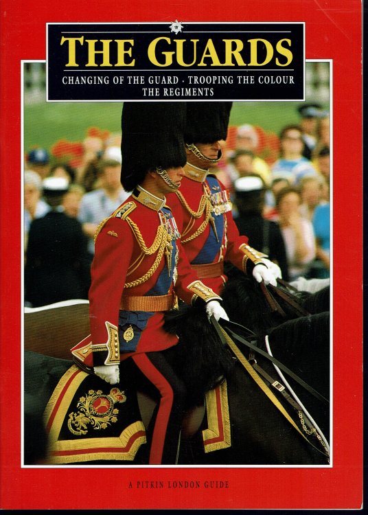 The Guards: Changing of the Guard, Trooping the Colour, The Regiments