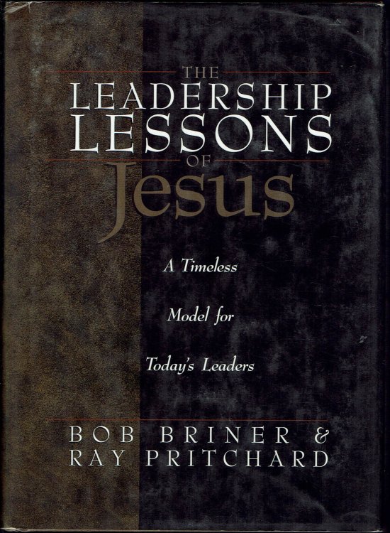 The Leadership Lessons of Jesus: A Timeless Model for Today's Leaders